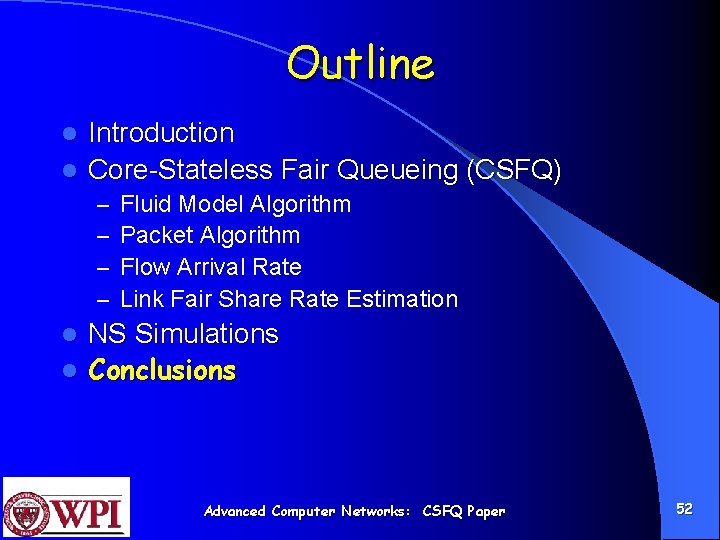 Outline Introduction l Core-Stateless Fair Queueing (CSFQ) l – – Fluid Model Algorithm Packet