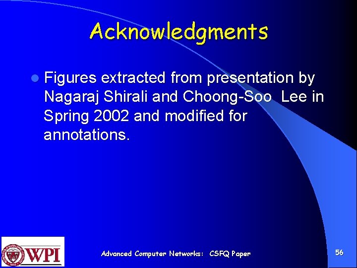 Acknowledgments l Figures extracted from presentation by Nagaraj Shirali and Choong-Soo Lee in Spring