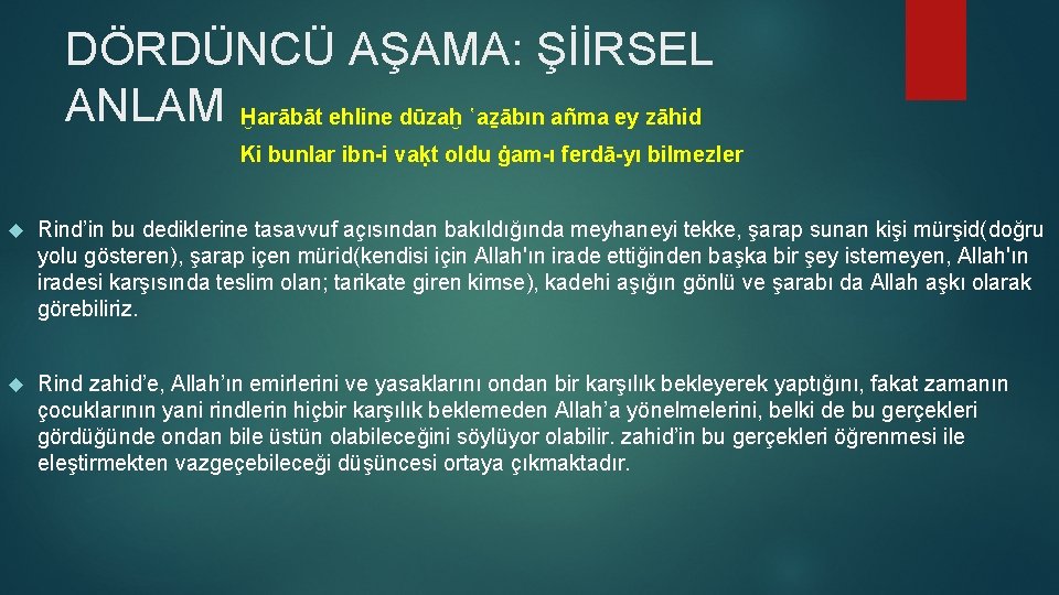 DÖRDÜNCÜ AŞAMA: ŞİİRSEL ANLAM Ḫarābāt ehline dūzaḫ ῾aẕābın añma ey zāhid Ki bunlar ibn-i