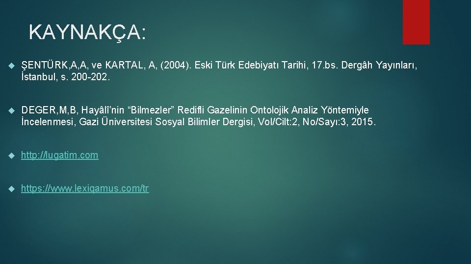 KAYNAKÇA: ŞENTÜRK, A, A, ve KARTAL, A, (2004). Eski Türk Edebiyatı Tarihi, 17. bs.