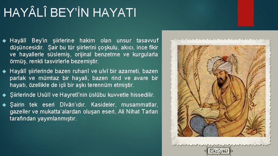 HAY LÎ BEY’İN HAYATI Hayâlî Bey’in şiirlerine hakim olan unsur tasavvuf düşüncesidir. Şair bu