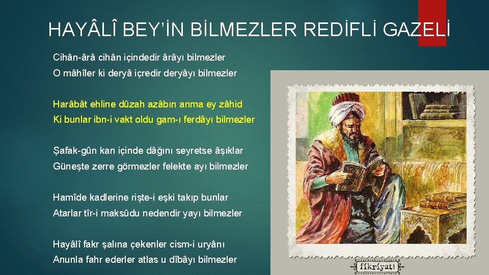 HAY LÎ BEY’İN BİLMEZLER REDİFLİ GAZELİ Cihân-ârâ cihân içindedir ârâyı bilmezler O mâhîler ki