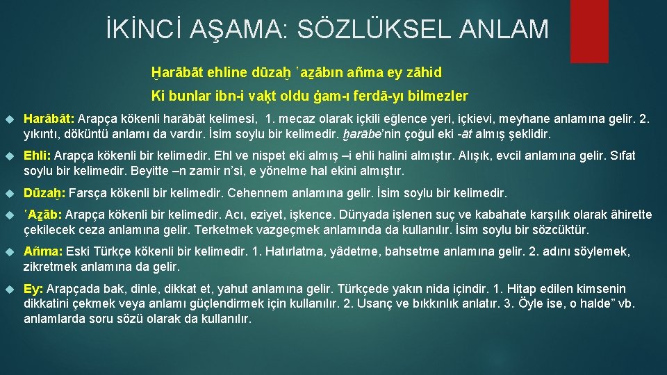İKİNCİ AŞAMA: SÖZLÜKSEL ANLAM Ḫarābāt ehline dūzaḫ ῾aẕābın añma ey zāhid Ki bunlar ibn-i