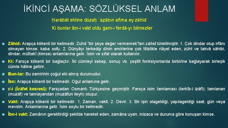 İKİNCİ AŞAMA: SÖZLÜKSEL ANLAM Ḫarābāt ehline dūzaḫ ῾aẕābın añma ey zāhid Ki bunlar ibn-i