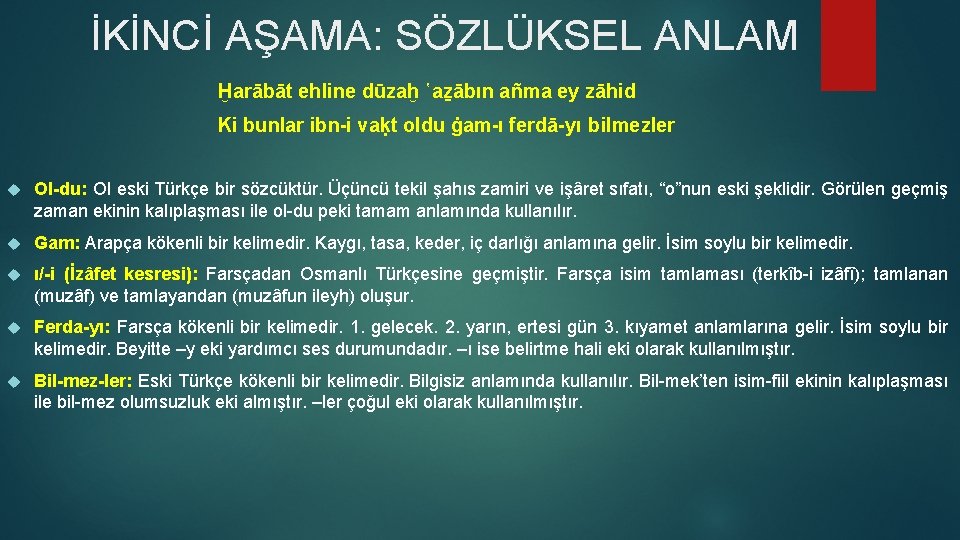 İKİNCİ AŞAMA: SÖZLÜKSEL ANLAM Ḫarābāt ehline dūzaḫ ῾aẕābın añma ey zāhid Ki bunlar ibn-i