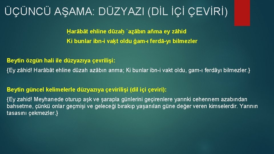 ÜÇÜNCÜ AŞAMA: DÜZYAZI (DİL İÇİ ÇEVİRİ) Ḫarābāt ehline dūzaḫ ῾aẕābın añma ey zāhid Ki