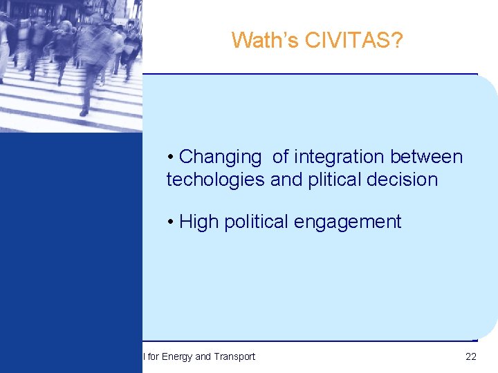 Wath’s CIVITAS? • Changing of integration between techologies and plitical decision • High political