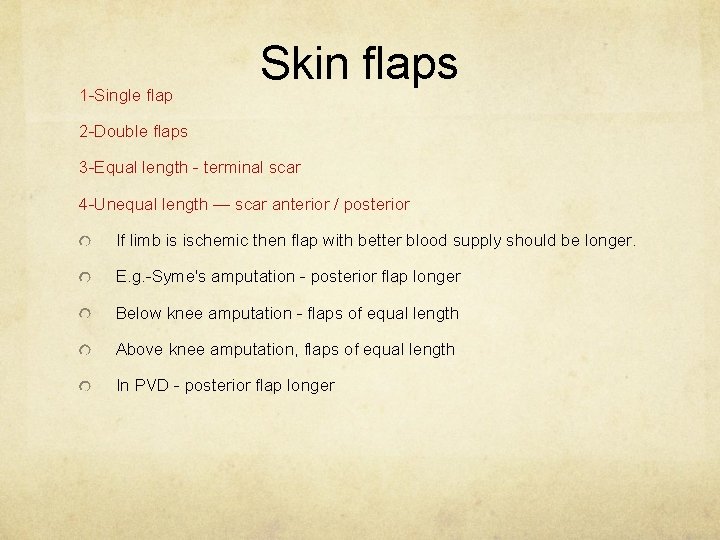 1 -Single flap Skin flaps 2 -Double flaps 3 -Equal length - terminal scar