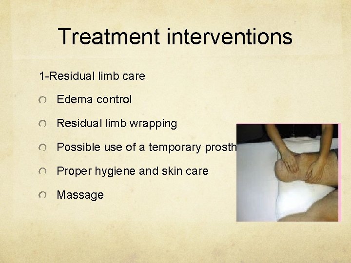 Treatment interventions 1 -Residual limb care Edema control Residual limb wrapping Possible use of