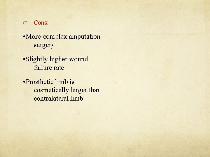 Cons: • More-complex amputation surgery • Slightly higher wound failure rate • Prosthetic limb