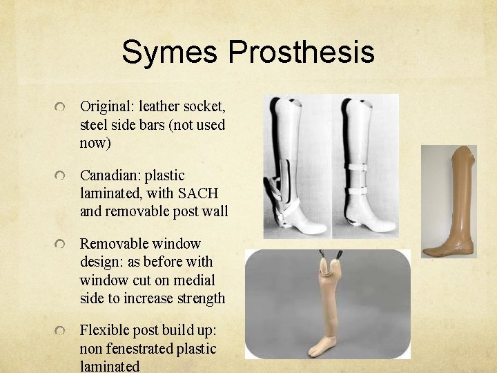 Symes Prosthesis Original: leather socket, steel side bars (not used now) Canadian: plastic laminated,