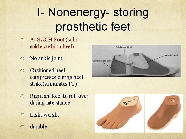 I- Nonenergy- storing prosthetic feet A- SACH Foot (solid ankle cushion heel) No ankle