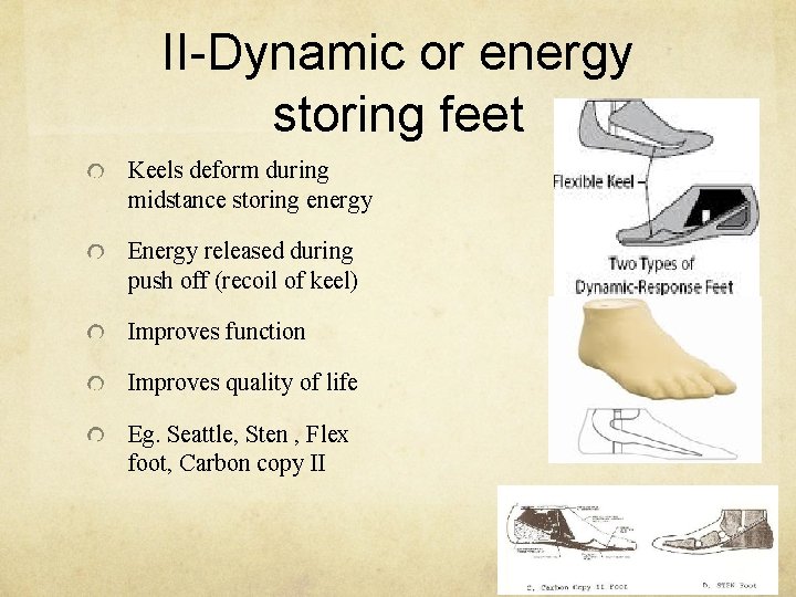 II-Dynamic or energy storing feet Keels deform during midstance storing energy Energy released during
