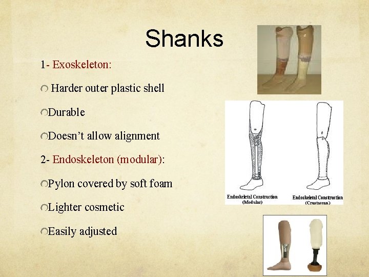 Shanks 1 - Exoskeleton: Harder outer plastic shell Durable Doesn’t allow alignment 2 -