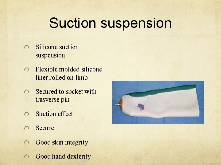Suction suspension Silicone suction suspension: Flexible molded silicone liner rolled on limb Secured to