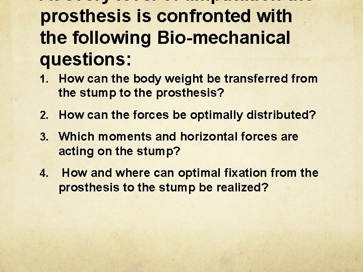 At every level of amputation the prosthesis is confronted with the following Bio-mechanical questions:
