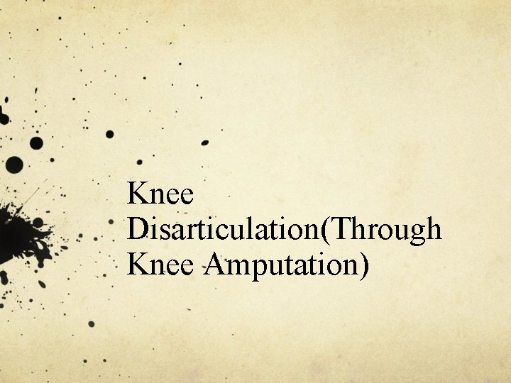 Knee Disarticulation(Through Knee Amputation) 