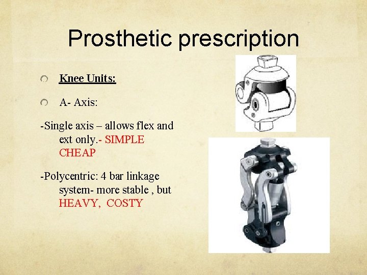 Prosthetic prescription Knee Units: A- Axis: -Single axis – allows flex and ext only.