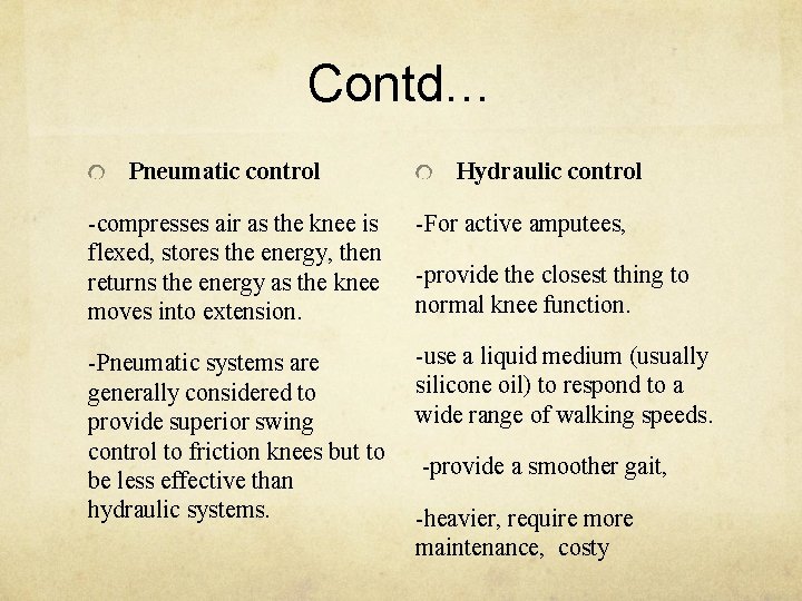 Contd… Pneumatic control Hydraulic control -compresses air as the knee is flexed, stores the