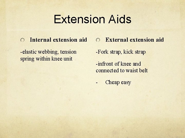Extension Aids Internal extension aid -elastic webbing, tension spring within knee unit External extension
