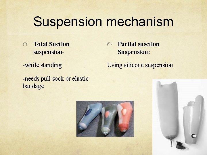 Suspension mechanism Total Suction suspension-while standing -needs pull sock or elastic bandage Partial susction