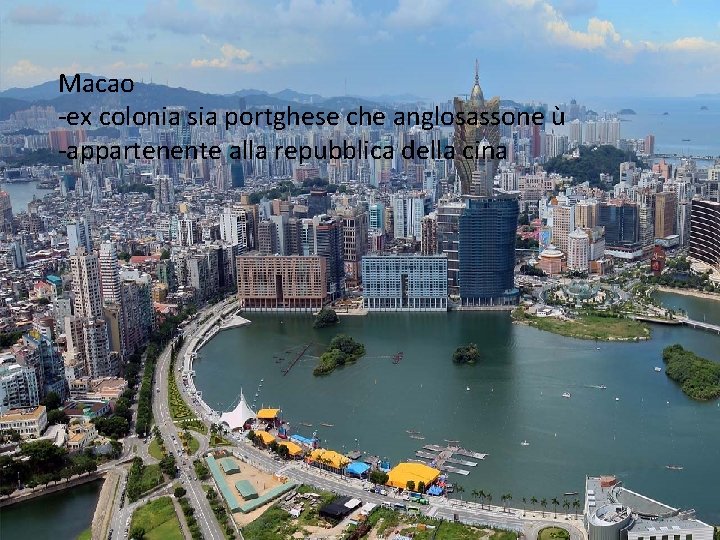 Macao -ex colonia sia portghese che anglosassone ù -appartenente alla repubblica della cina 