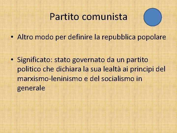 Partito comunista • Altro modo per definire la repubblica popolare • Significato: stato governato