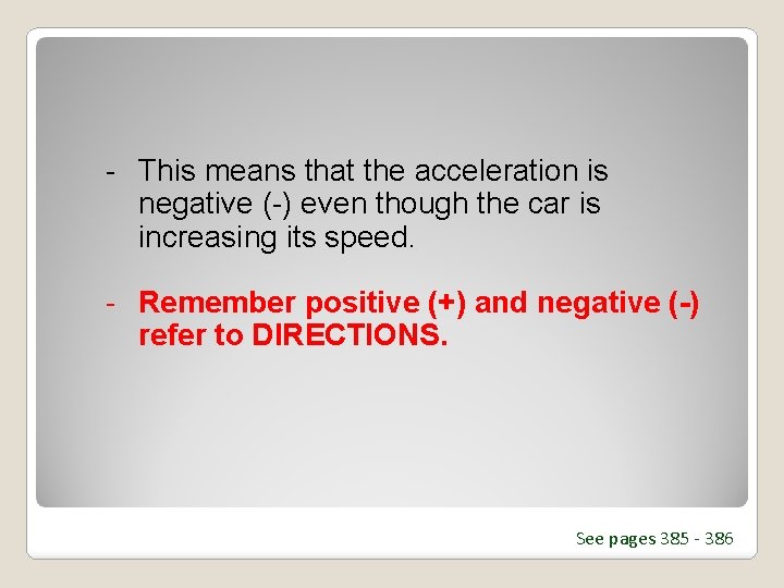 - This means that the acceleration is negative (-) even though the car is