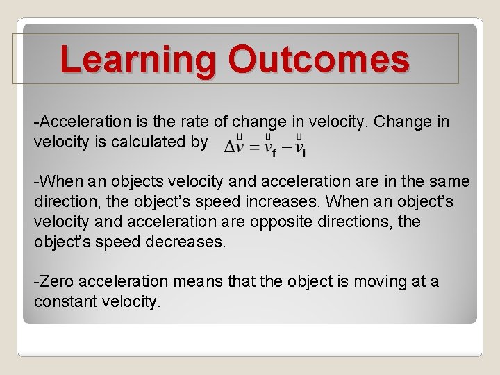 Learning Outcomes -Acceleration is the rate of change in velocity. Change in velocity is