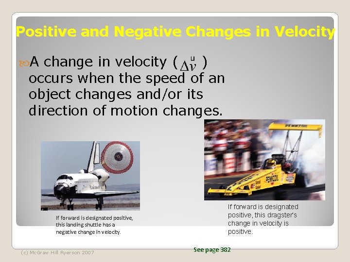 Positive and Negative Changes in Velocity A change in velocity ( ) occurs when