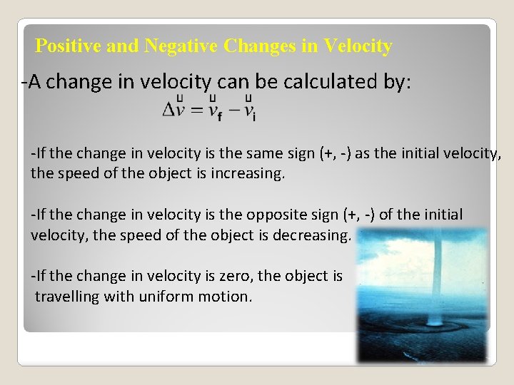 Positive and Negative Changes in Velocity -A change in velocity can be calculated by: