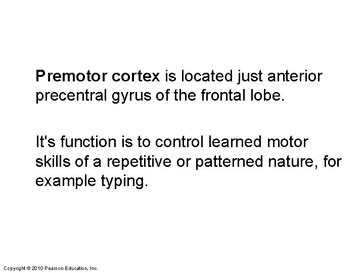 Premotor cortex is located just anterior precentral gyrus of the frontal lobe. It's function
