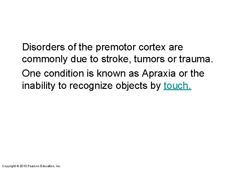 Disorders of the premotor cortex are commonly due to stroke, tumors or trauma. One