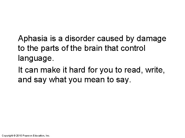Aphasia is a disorder caused by damage to the parts of the brain that