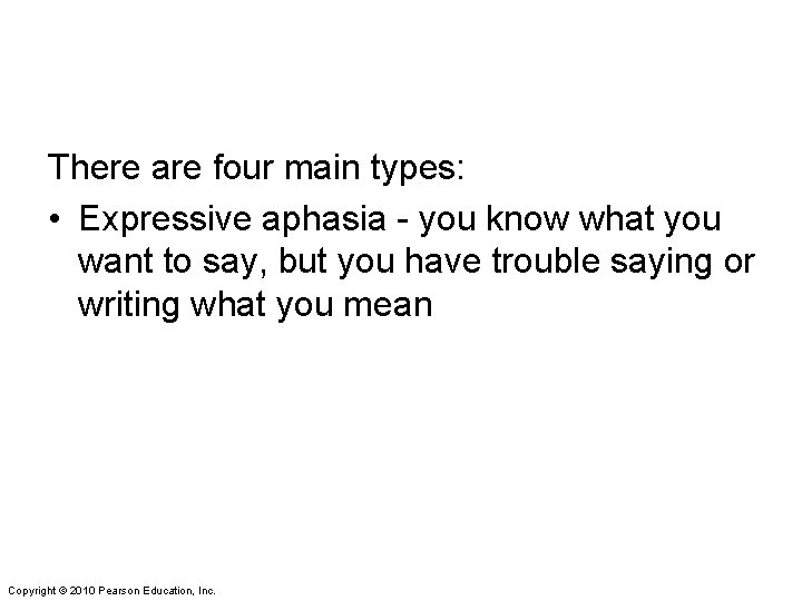 There are four main types: • Expressive aphasia - you know what you want