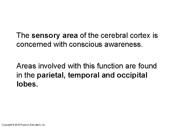 The sensory area of the cerebral cortex is concerned with conscious awareness. Areas involved
