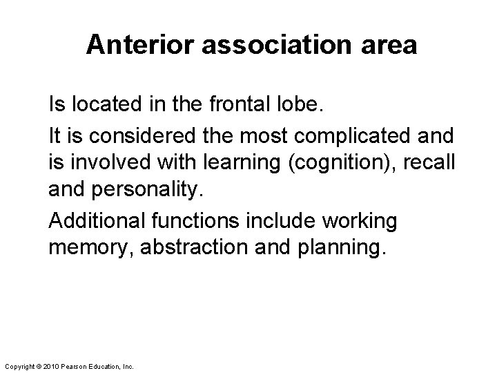 Anterior association area Is located in the frontal lobe. It is considered the most