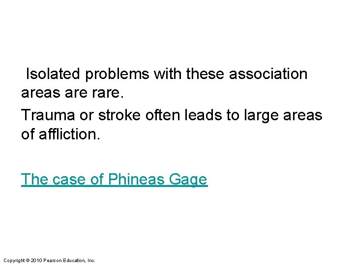 Isolated problems with these association areas are rare. Trauma or stroke often leads to