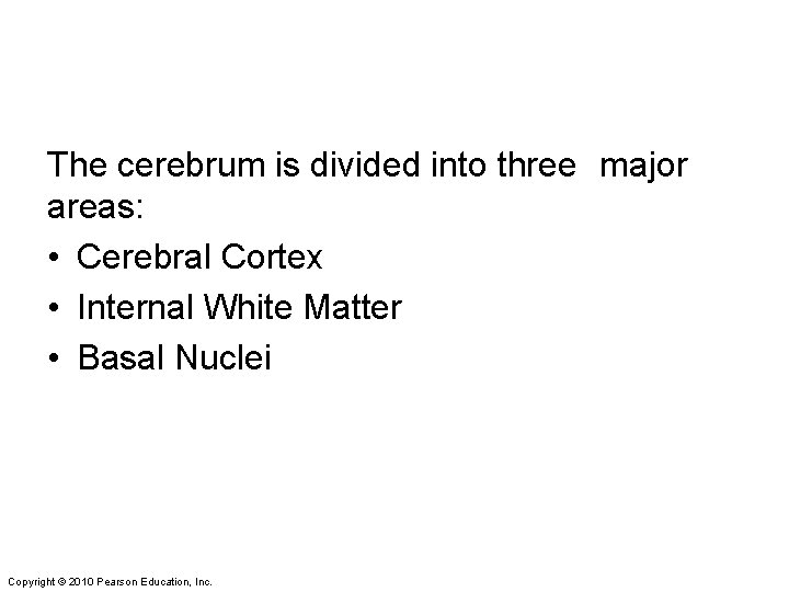 The cerebrum is divided into three major areas: • Cerebral Cortex • Internal White
