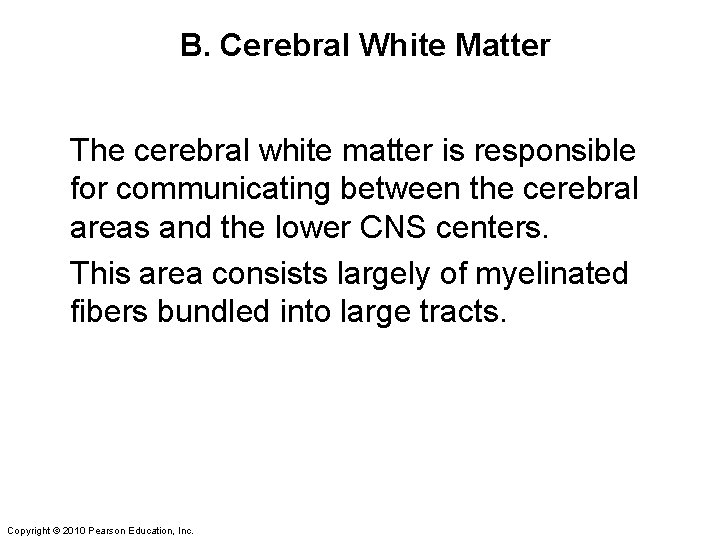 B. Cerebral White Matter The cerebral white matter is responsible for communicating between the