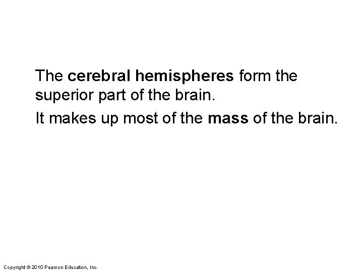 The cerebral hemispheres form the superior part of the brain. It makes up most