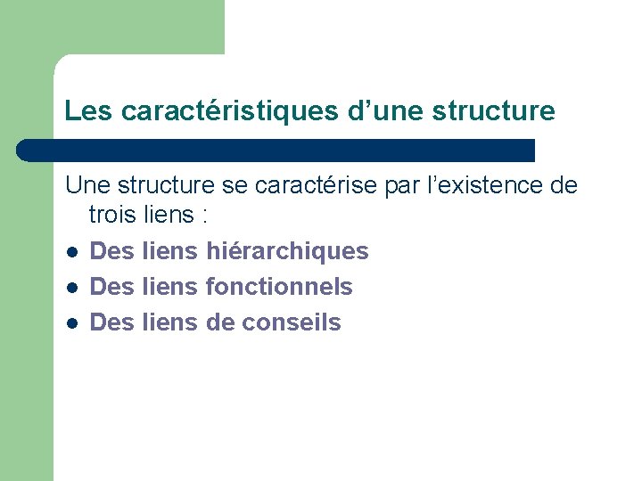 Les caractéristiques d’une structure Une structure se caractérise par l’existence de trois liens :
