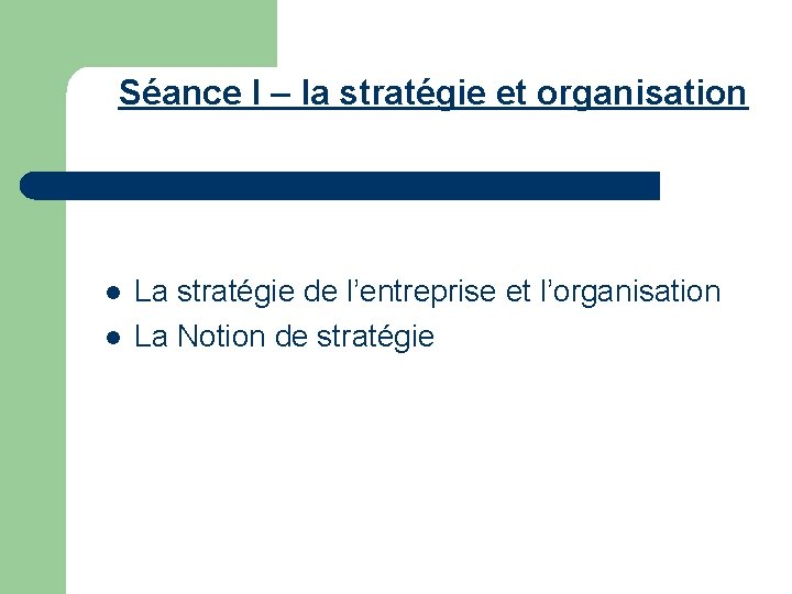 Séance I – la stratégie et organisation l l La stratégie de l’entreprise et