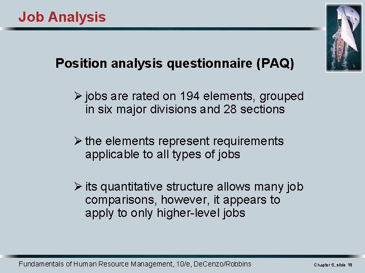 Job Analysis Position analysis questionnaire (PAQ) Ø jobs are rated on 194 elements, grouped