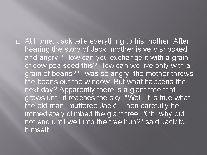 � At home, Jack tells everything to his mother. After hearing the story of