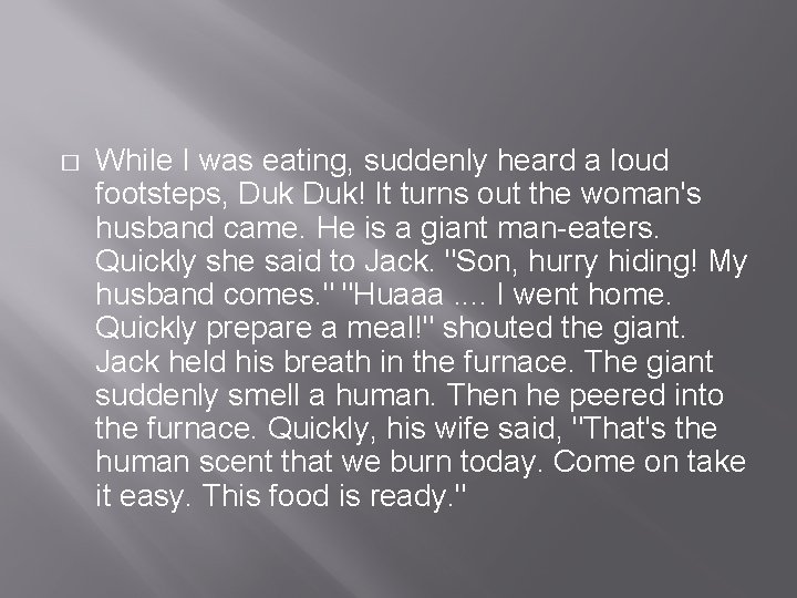 � While I was eating, suddenly heard a loud footsteps, Duk! It turns out