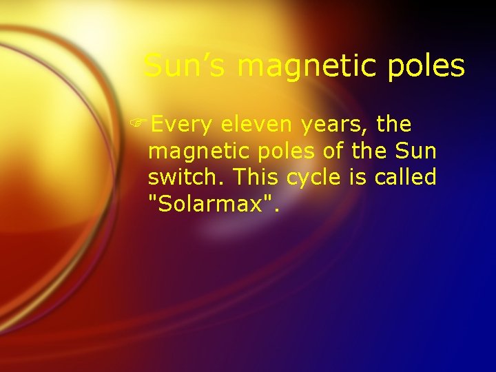 Sun’s magnetic poles FEvery eleven years, the magnetic poles of the Sun switch. This