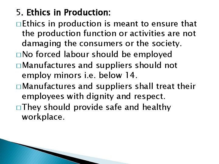 5. Ethics in Production: � Ethics in production is meant to ensure that the