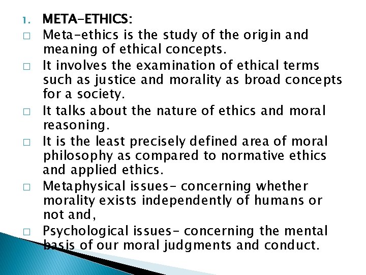 1. � � � META-ETHICS: Meta-ethics is the study of the origin and meaning