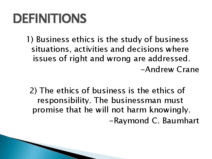 DEFINITIONS 1) Business ethics is the study of business situations, activities and decisions where